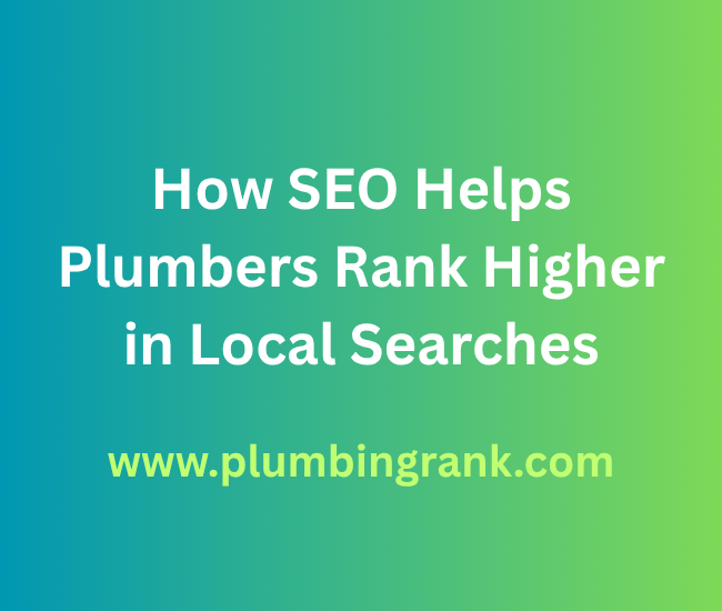 How SEO Helps Plumbers Rank Higher in Local Searches