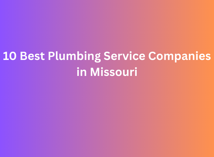 10 Best Plumbing Service Companies in Missouri
