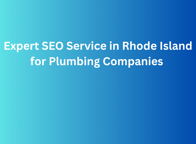 Expert SEO Service in Rhode Island for Plumbing Companies