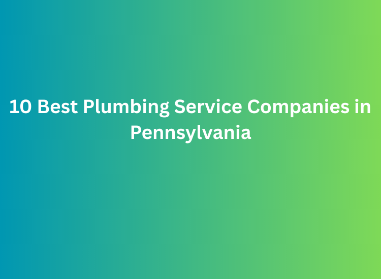 10 Best Plumbing Service Companies in Pennsylvania